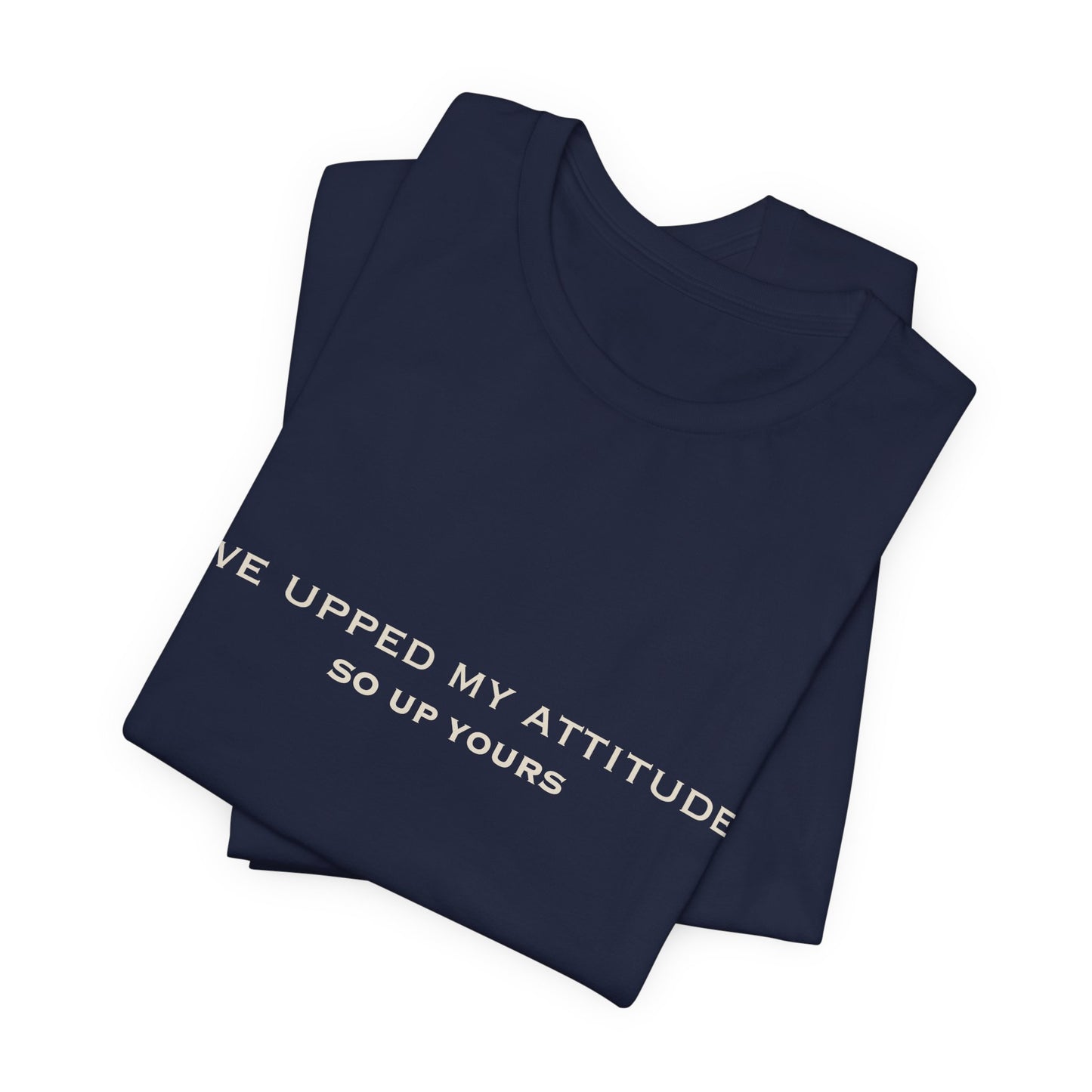 I've Upped My Attitude Wordmark Edition | Front Print | Doxa Kairos™ T-Shirt