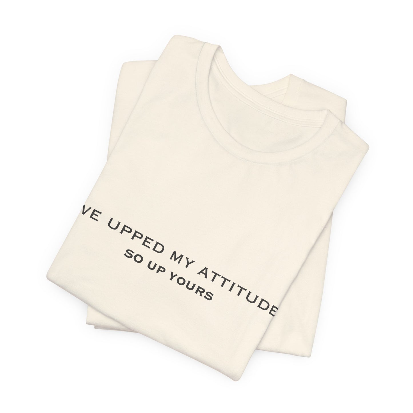 I've Upped My Attitude Wordmark Edition | Front Print | Doxa Kairos™ T-Shirt
