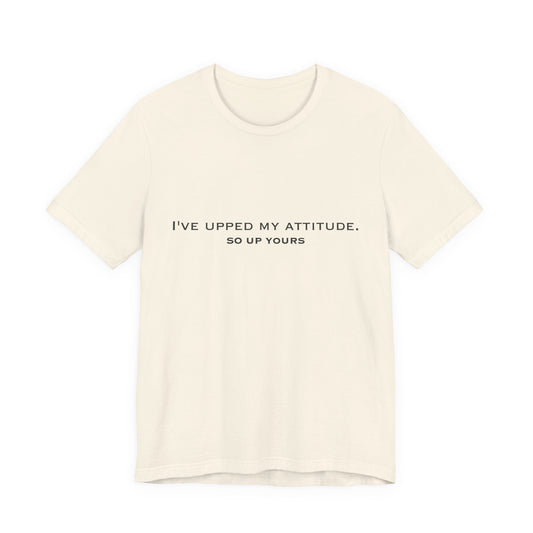 I've Upped My Attitude Wordmark Edition | Front Print | Doxa Kairos™ T-Shirt