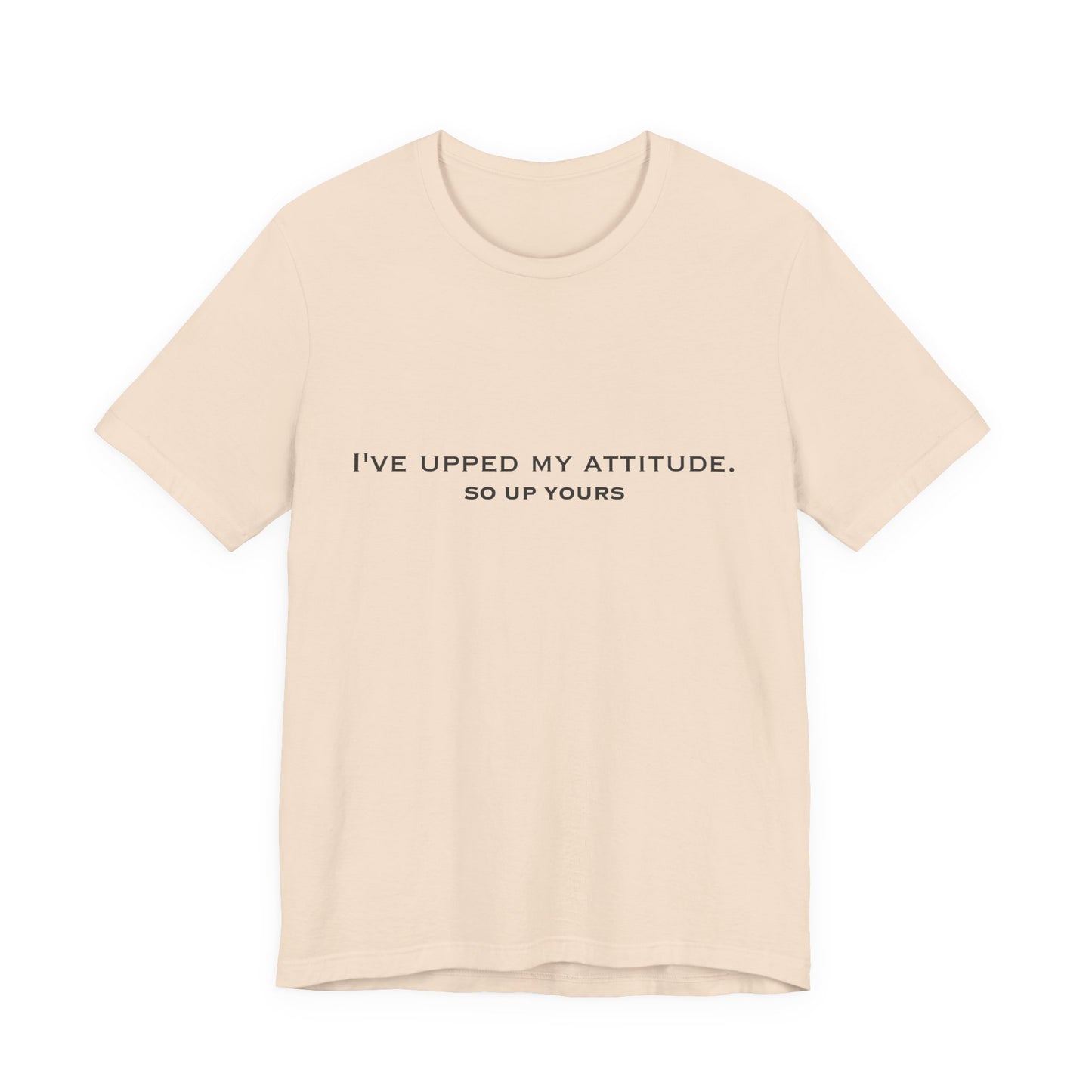 I've Upped My Attitude Wordmark Edition | Front Print | Doxa Kairos™ T-Shirt