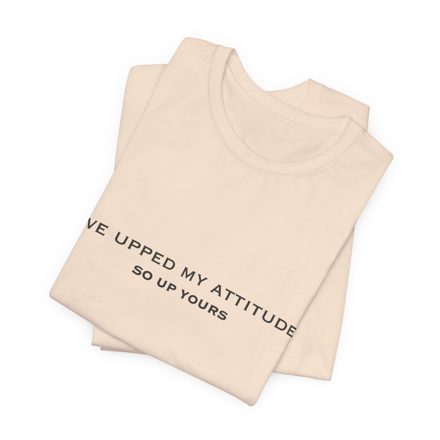 I've Upped My Attitude Wordmark Edition | Front Print | Doxa Kairos™ T-Shirt
