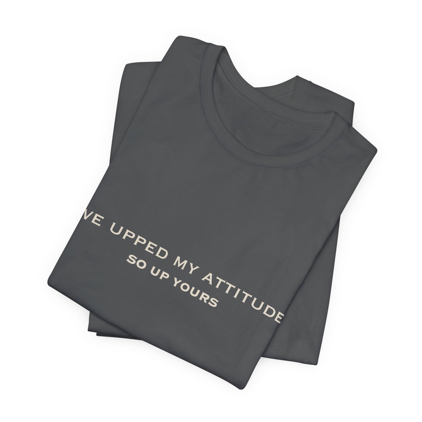 I've Upped My Attitude Wordmark Edition | Front Print | Doxa Kairos™ T-Shirt
