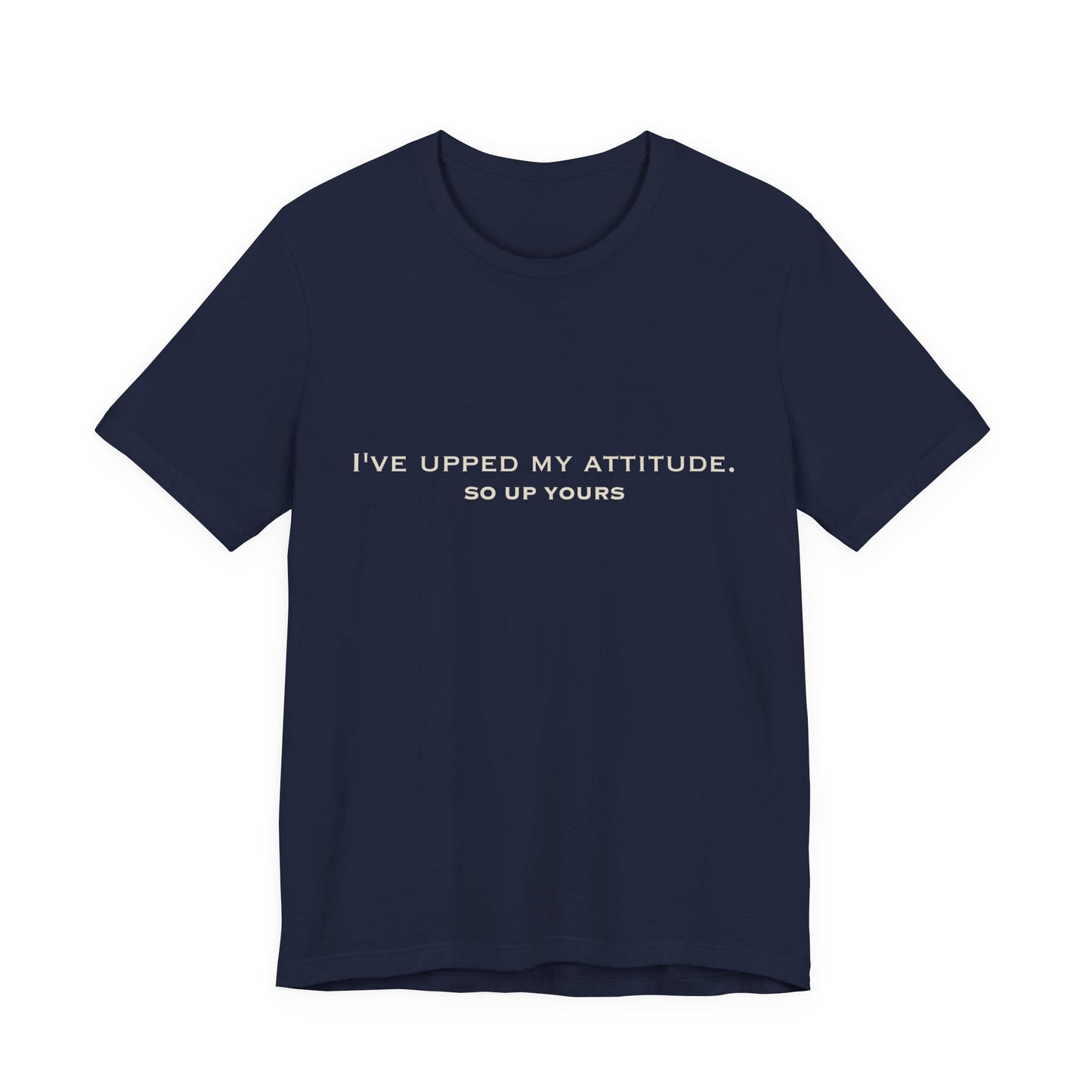 I've Upped My Attitude Wordmark Edition | Front Print | Doxa Kairos™ T-Shirt