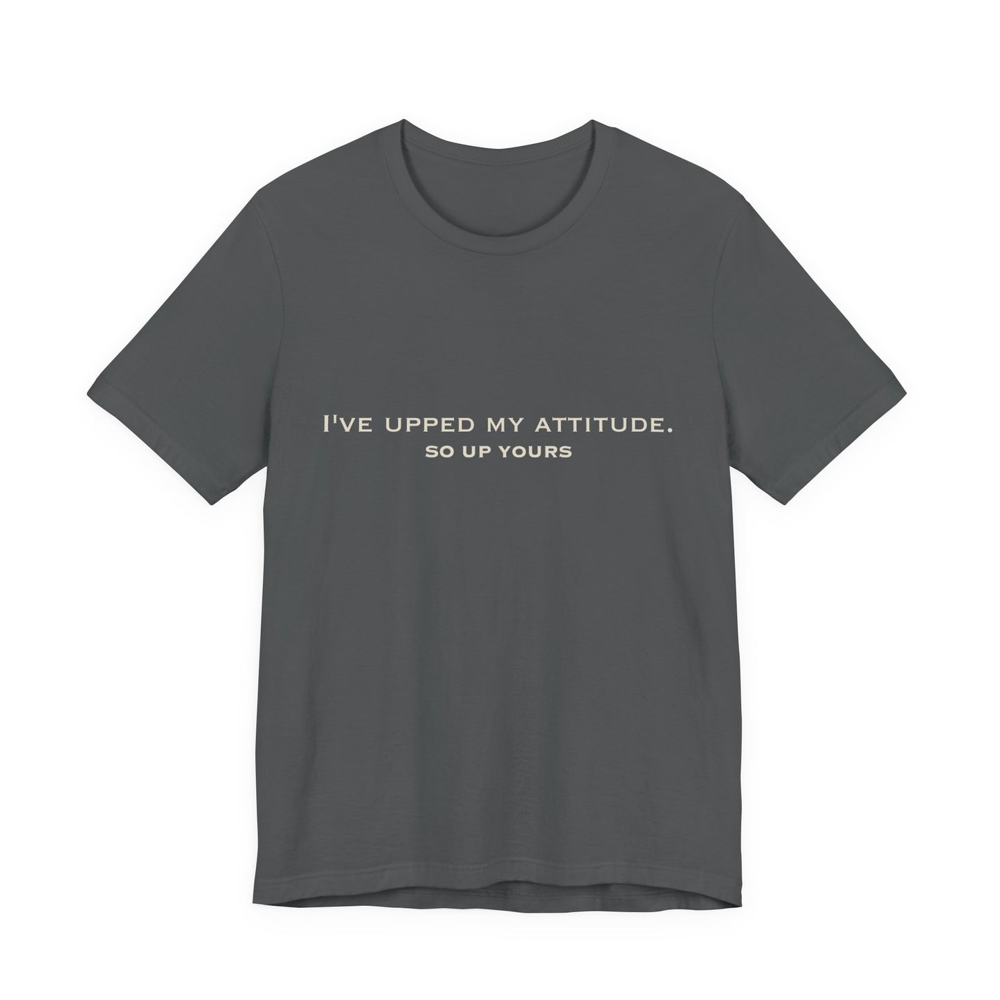 I've Upped My Attitude Wordmark Edition | Front Print | Doxa Kairos™ T-Shirt