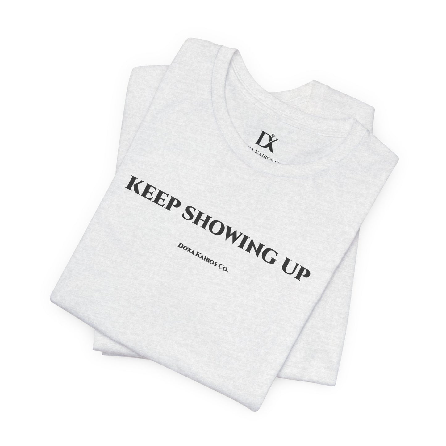 Folded Ash Keep Showing Up Doxa Kairos™ T-Shirt