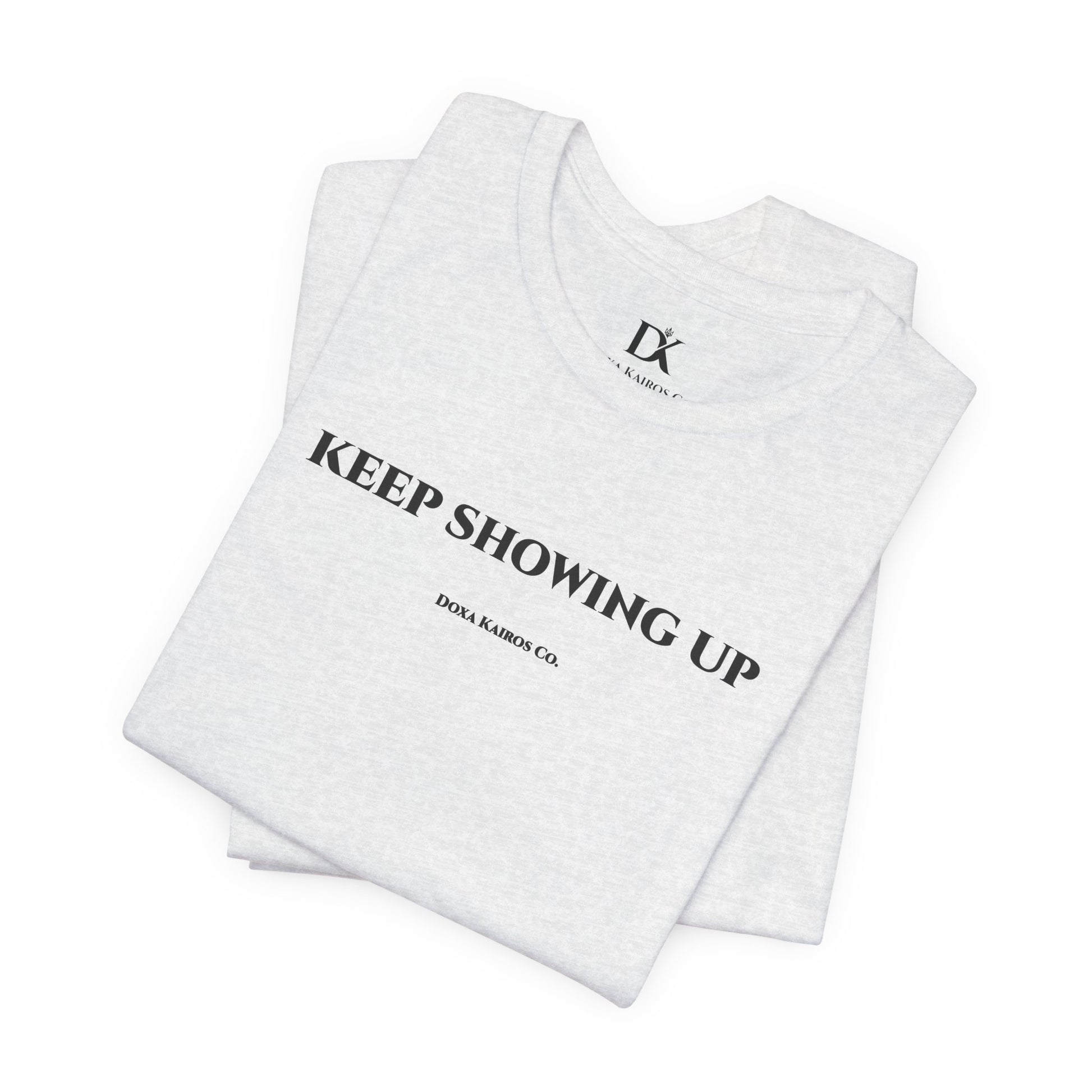 Folded Ash Keep Showing Up Doxa Kairos™ T-Shirt