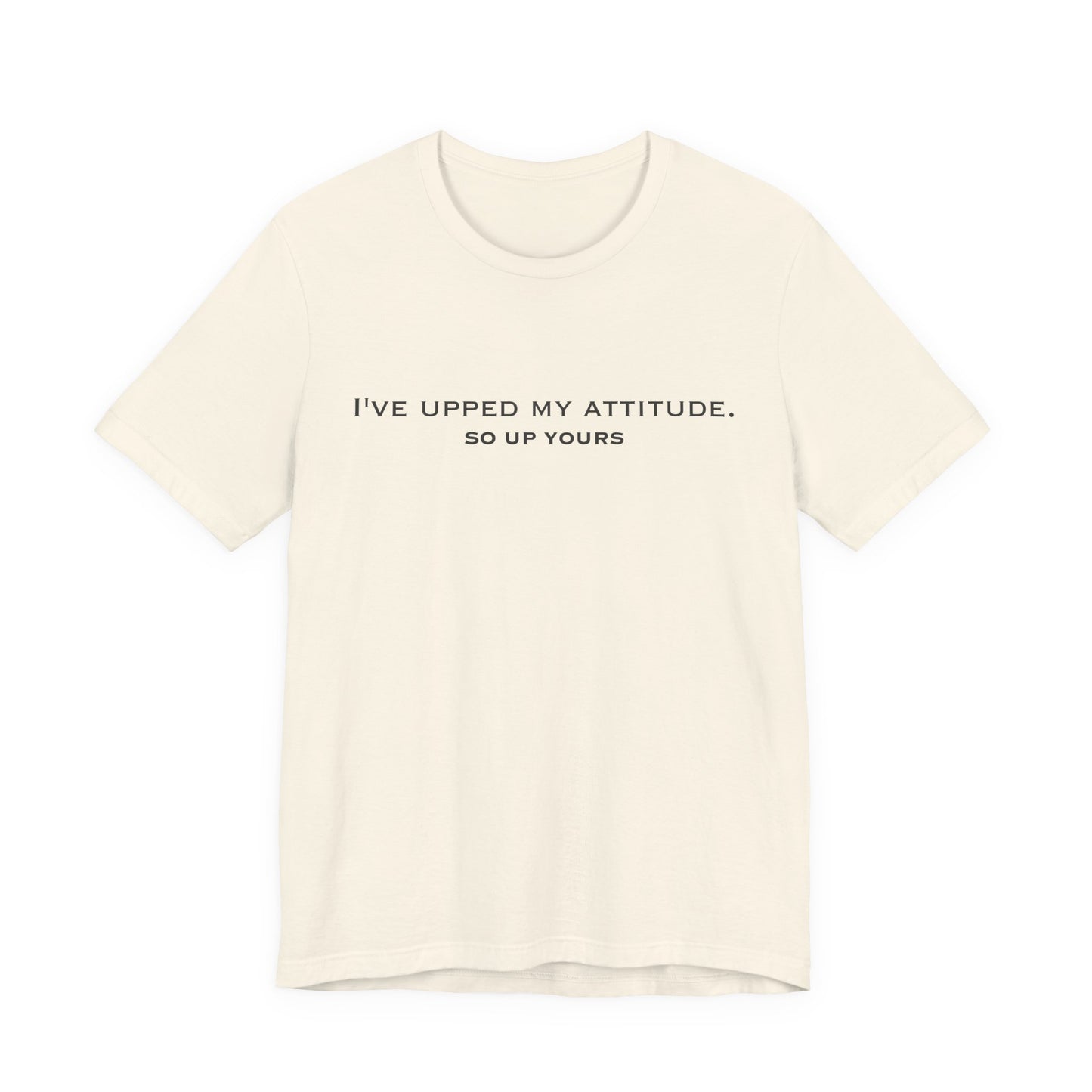 Natural Upped My Attitude  Doxa Kairos™ T-Shirt