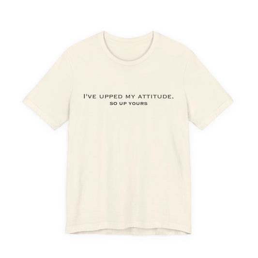 Natural Upped My Attitude  Doxa Kairos™ T-Shirt