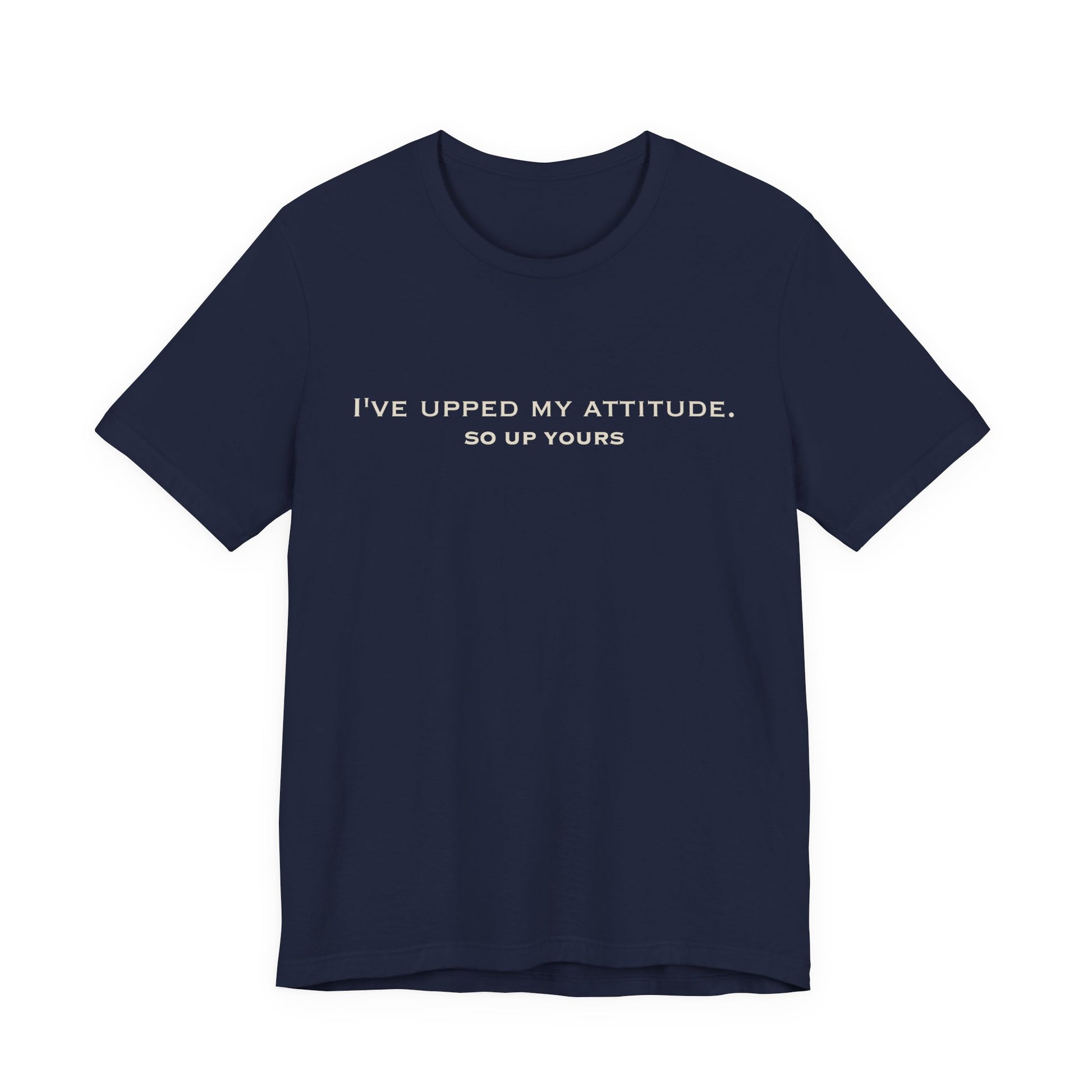Front of Navy Upped My Attitude  Doxa Kairos™ T-Shirt